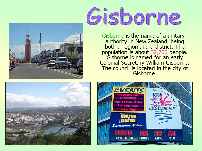 Gisborne is the name of a unitary authority in New Zealand, being both a